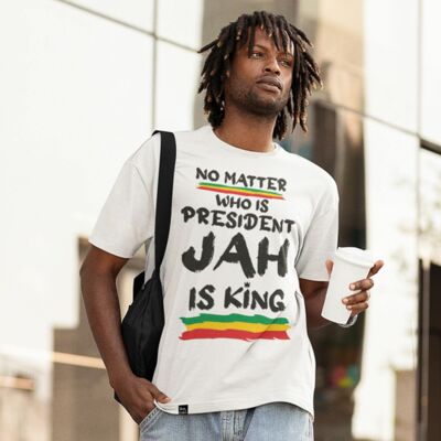 No Matter Who Is President, Jah is King T-shirt