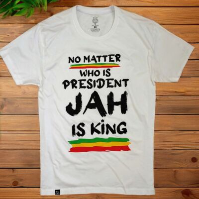 No Matter Who Is President, Jah is King T-shirt